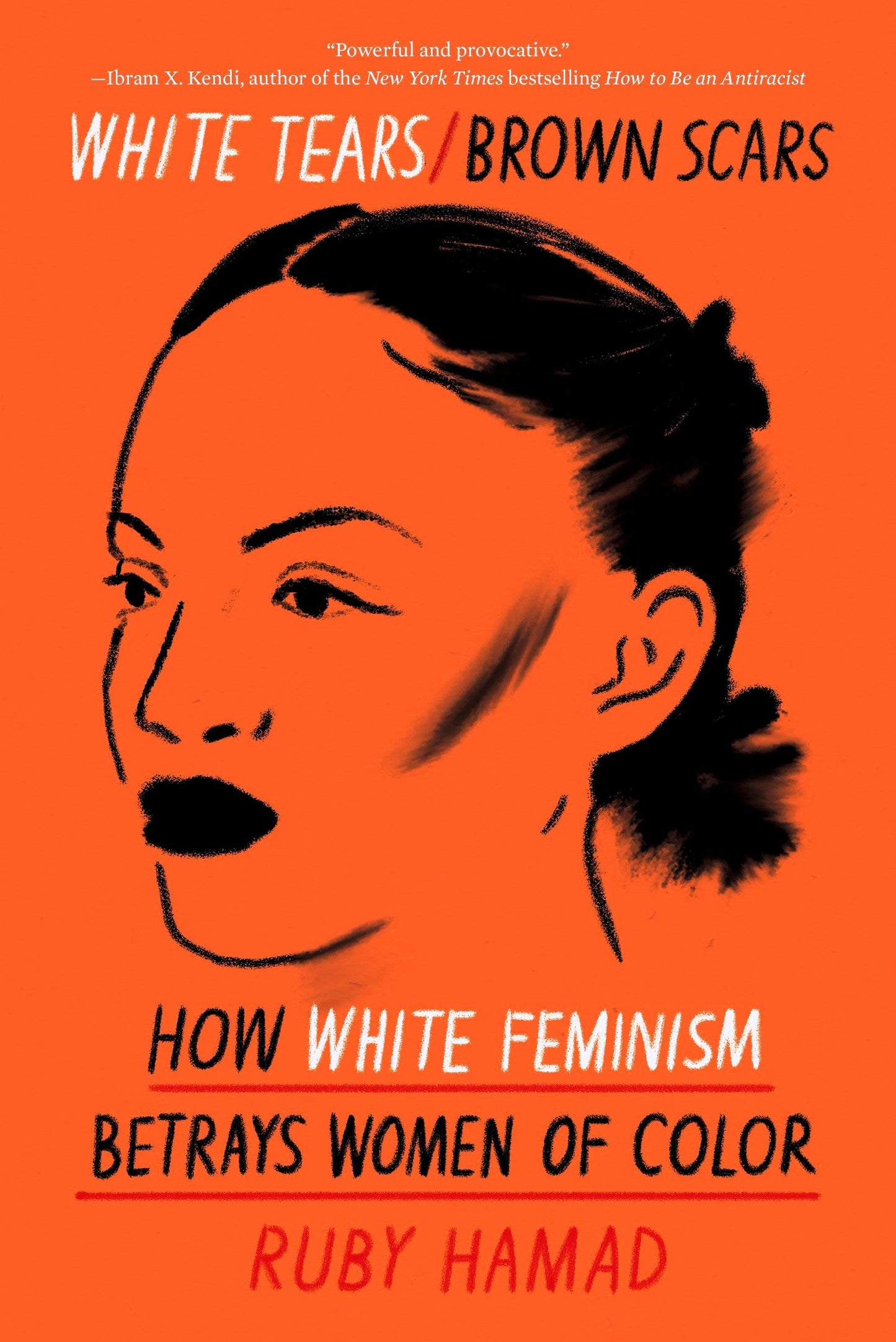 White Tears/Brown Scars: How White Feminism Betrays Women of Color by Ruby Hamad